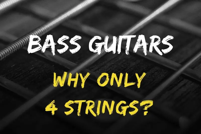 Why Do Bass Guitars Have 4 Strings
